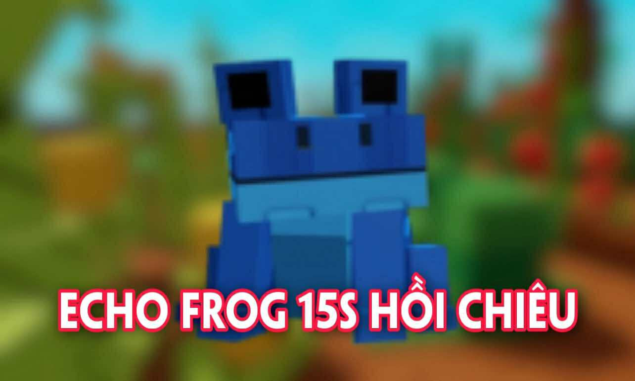 ECHO FROG HỒI CHIÊU 15S