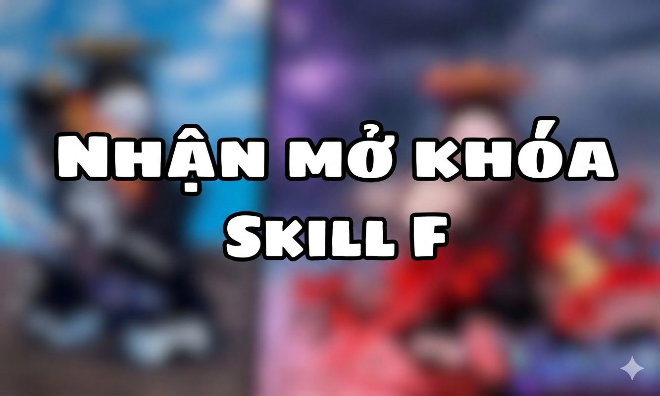 Nhân Unlock Skill F 