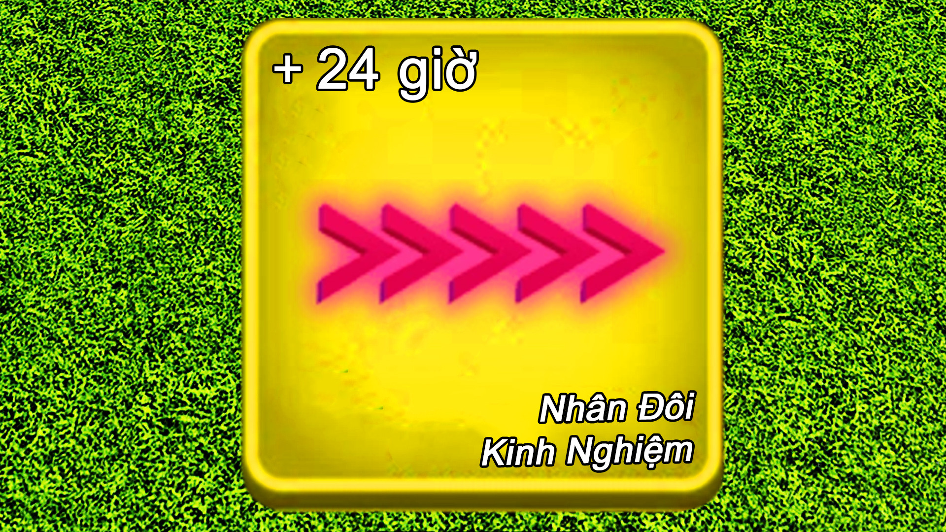 24 Giờ Nhân Đôi Kinh Nghiệm