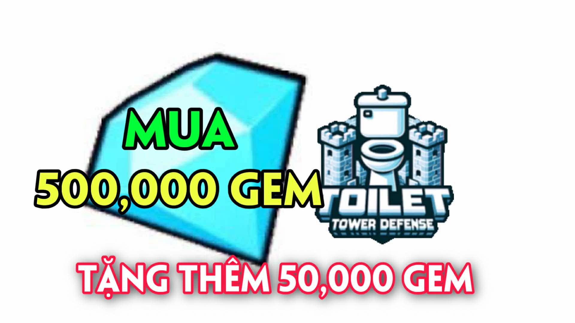 MUA 500,000 GEM - TOILET TOWER DEFENSE flashsale