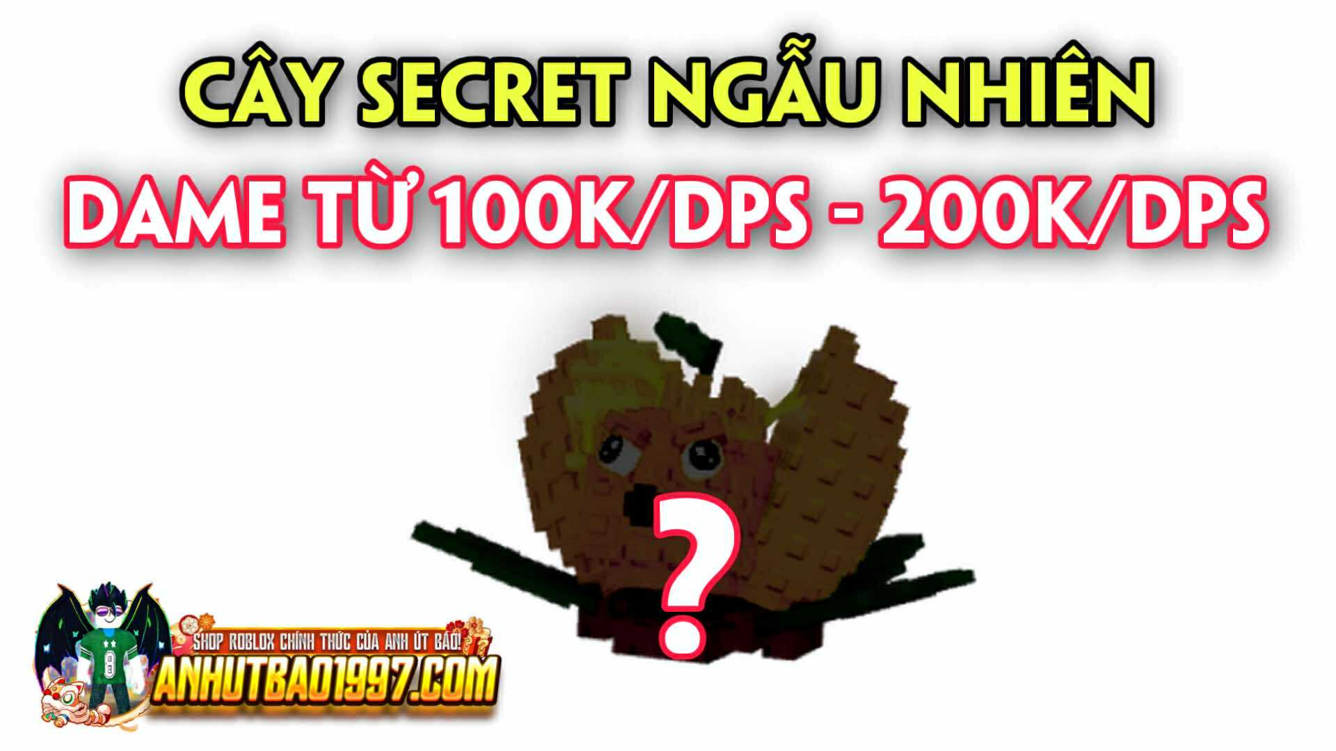 Cây Secret Ngẫu Nhiên Dame Từ 100K/DPS - 200K/DPS