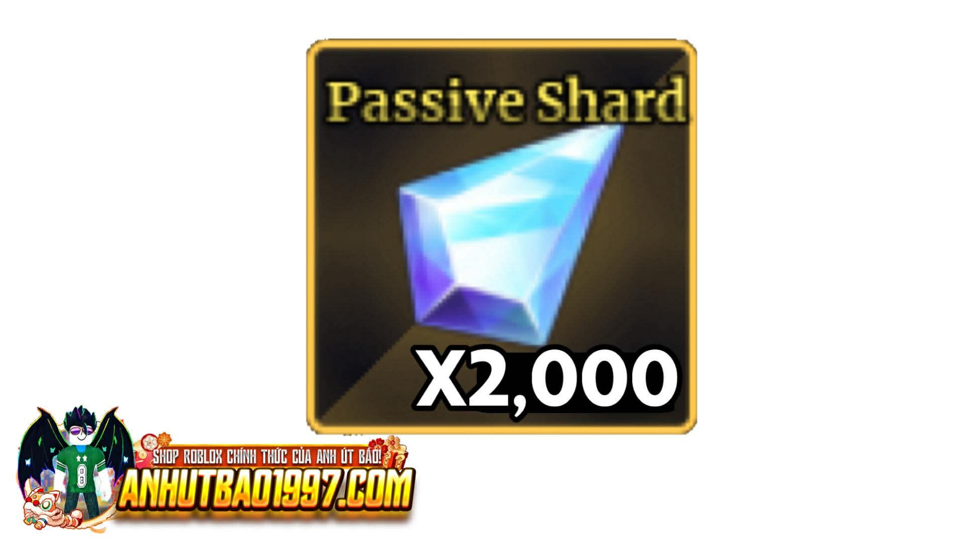 X2,000 Passive Shard (hàng có sẵn giao ngay)
