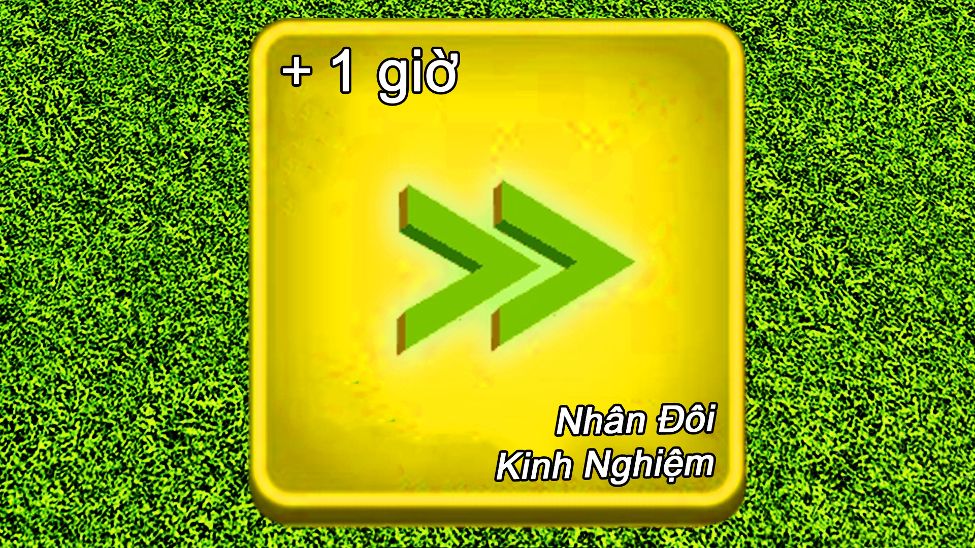 1 Giờ Nhân Đôi Kinh Nghiệm