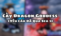 Cày Dragon Goddess (Yêu Cầu Đã Qua Sea 2)