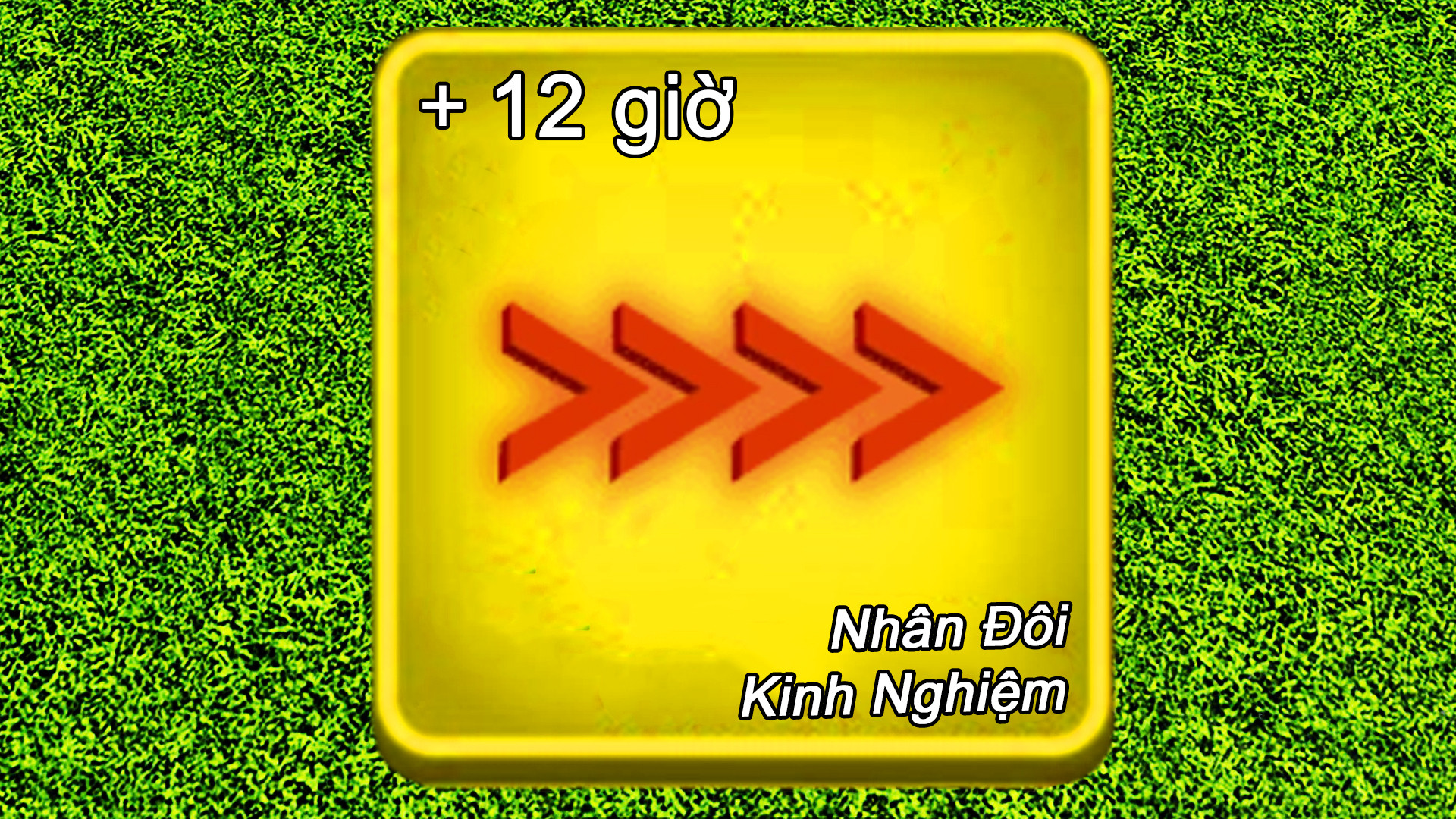 12 Giờ Nhân Đôi Kinh Nghiệm